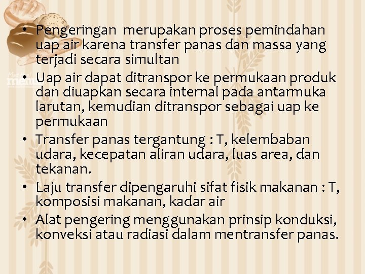  • Pengeringan merupakan proses pemindahan uap air karena transfer panas dan massa yang