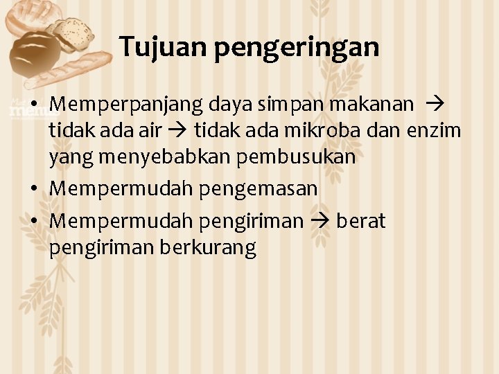 Tujuan pengeringan • Memperpanjang daya simpan makanan tidak ada air tidak ada mikroba dan