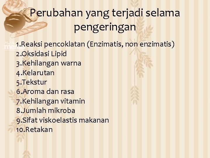 Perubahan yang terjadi selama pengeringan 1. Reaksi pencoklatan (Enzimatis, non enzimatis) 2. Oksidasi Lipid