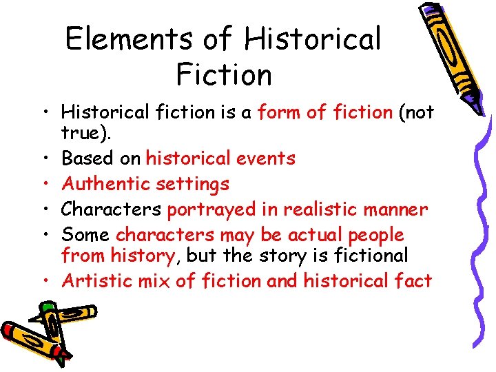 Elements of Historical Fiction • Historical fiction is a form of fiction (not true).
