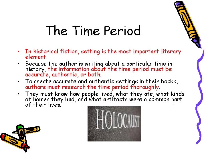 The Time Period • In historical fiction, setting is the most important literary element.