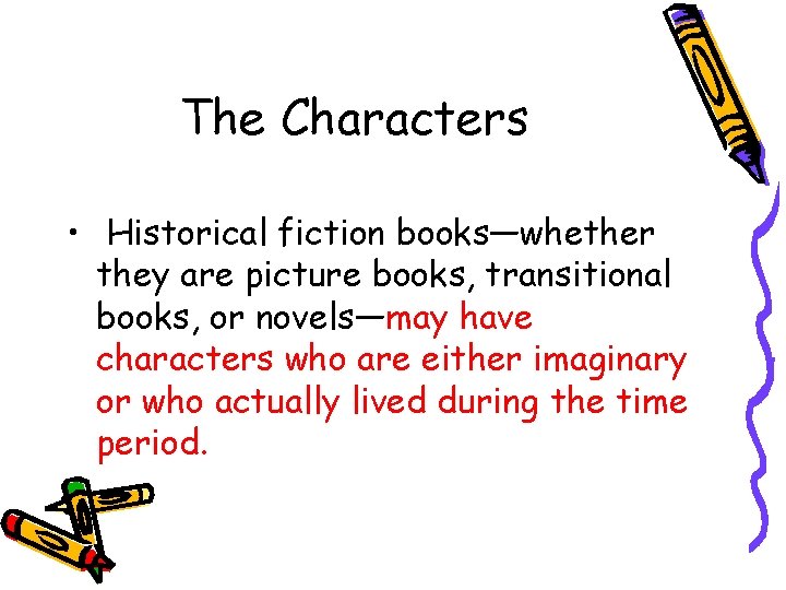 The Characters • Historical fiction books—whether they are picture books, transitional books, or novels—may