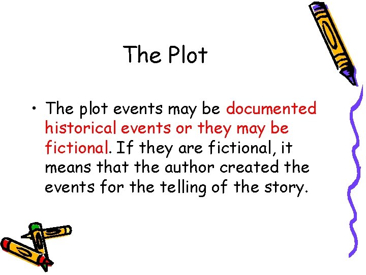 The Plot • The plot events may be documented historical events or they may