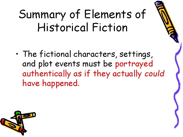 Summary of Elements of Historical Fiction • The fictional characters, settings, and plot events