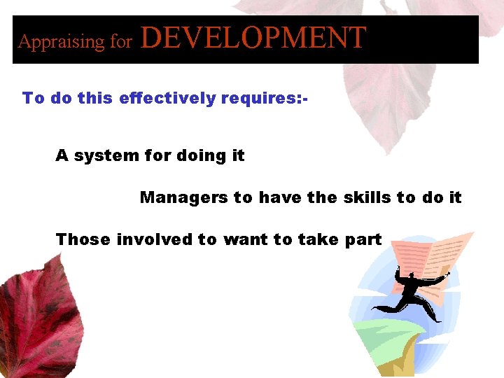 Appraising for DEVELOPMENT To do this effectively requires: A system for doing it Managers