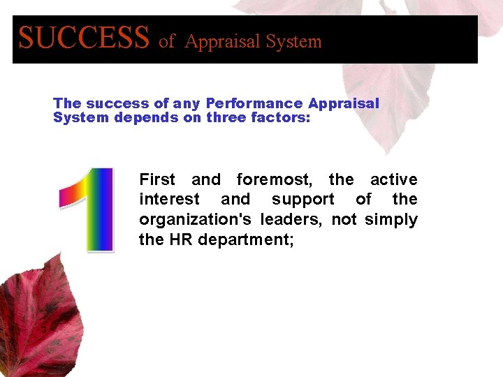 SUCCESS of Appraisal System The success of any Performance Appraisal System depends on three