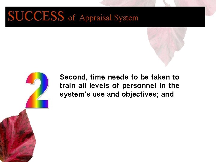 SUCCESS of Appraisal System Second, time needs to be taken to train all levels