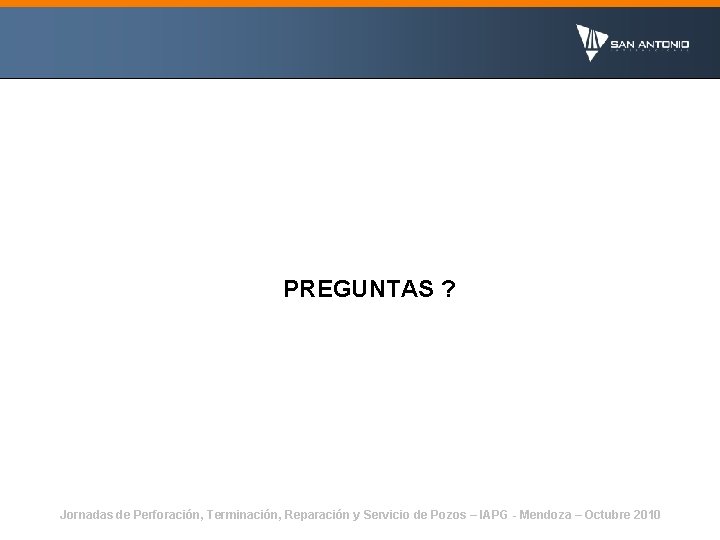 PREGUNTAS ? Jornadas de Perforación, Terminación, Reparación y Servicio de Pozos – IAPG -