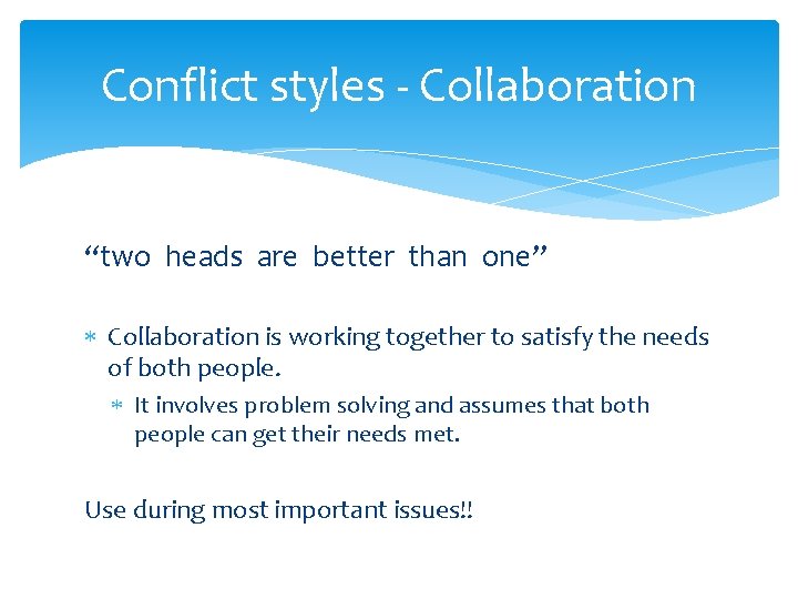 Conflict styles - Collaboration “two heads are better than one” Collaboration is working together