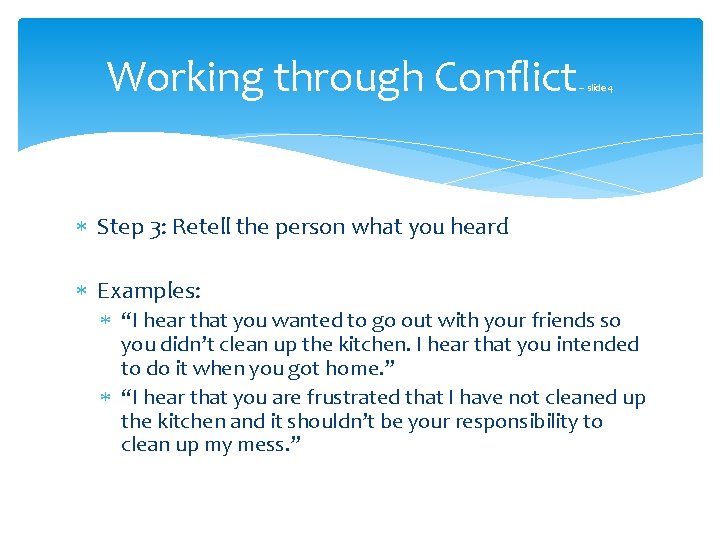 Working through Conflict – slide 4 Step 3: Retell the person what you heard