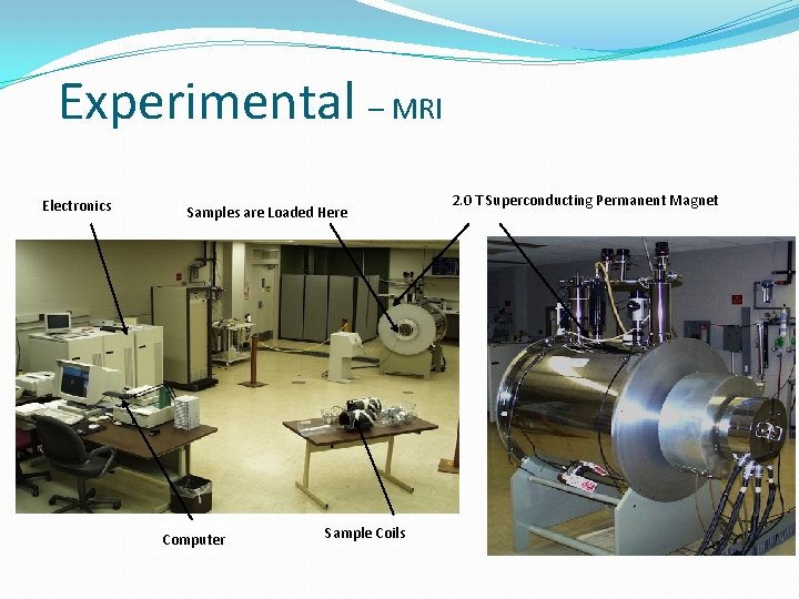 Experimental – MRI Electronics Samples are Loaded Here Computer Sample Coils 2. 0 T Experimental – MRI Electronics Samples are Loaded Here Computer Sample Coils 2. 0 T