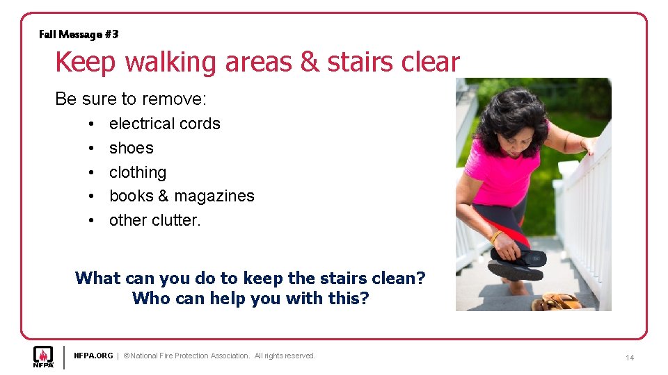 Fall Message #3 Keep walking areas & stairs clear Be sure to remove: •