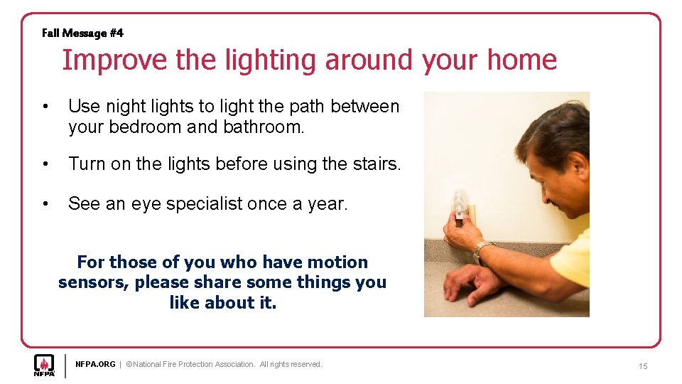 Fall Message #4 Improve the lighting around your home • Use night lights to
