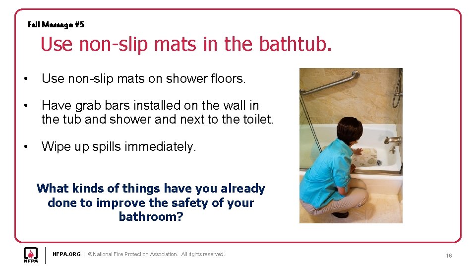Fall Message #5 Use non-slip mats in the bathtub. • Use non-slip mats on