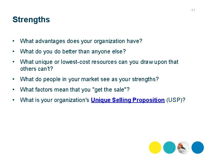 11 Strengths • What advantages does your organization have? • What do you do