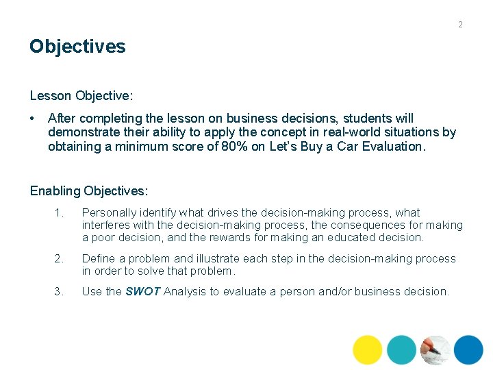2 Objectives Lesson Objective: • After completing the lesson on business decisions, students will