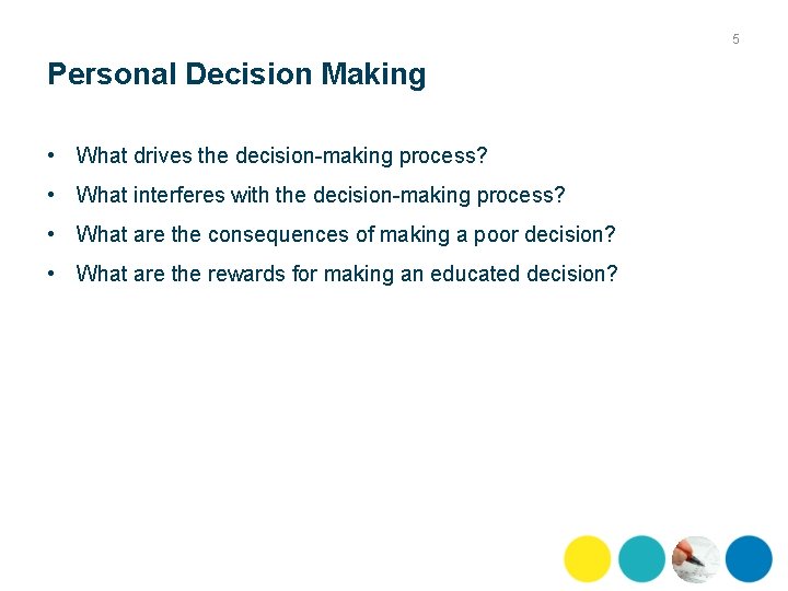 5 Personal Decision Making • What drives the decision-making process? • What interferes with