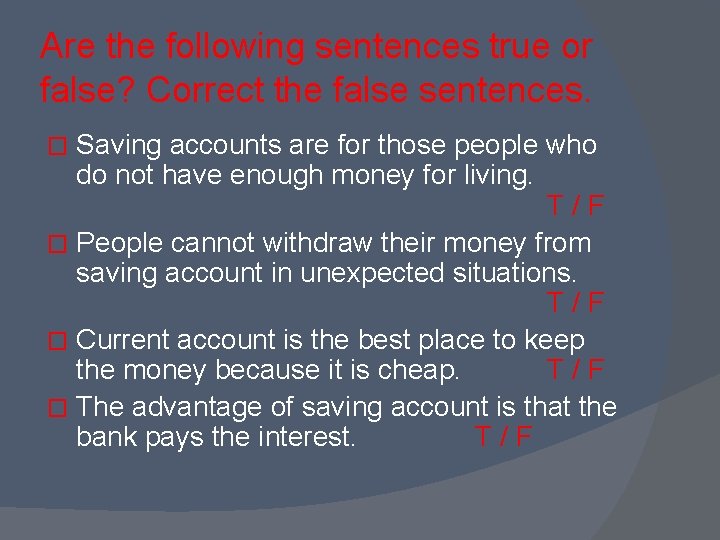 Are the following sentences true or false? Correct the false sentences. Saving accounts are