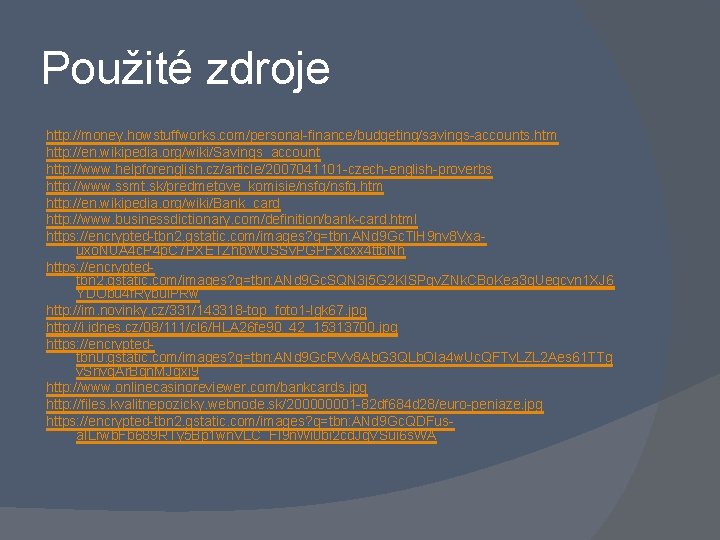 Použité zdroje http: //money. howstuffworks. com/personal-finance/budgeting/savings-accounts. htm http: //en. wikipedia. org/wiki/Savings_account http: //www. helpforenglish.