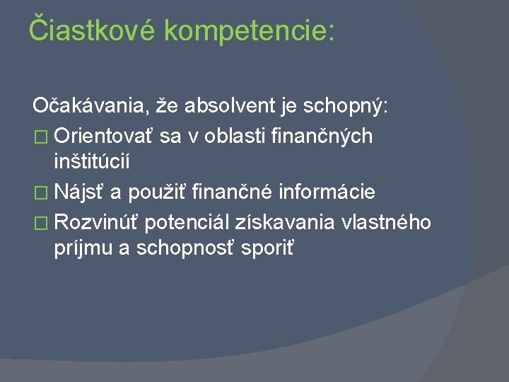 Čiastkové kompetencie: Očakávania, že absolvent je schopný: � Orientovať sa v oblasti finančných inštitúcií