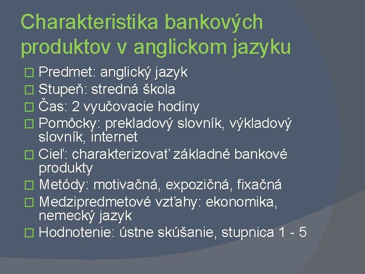 Charakteristika bankových produktov v anglickom jazyku Predmet: anglický jazyk Stupeň: stredná škola Čas: 2