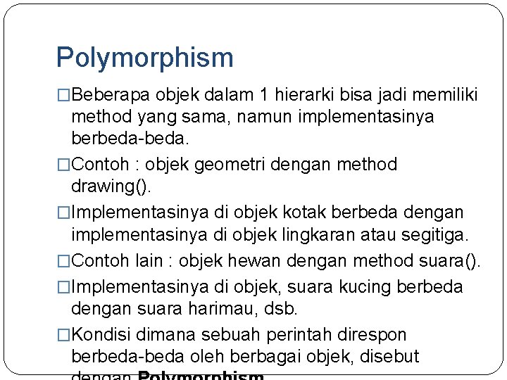 Polymorphism �Beberapa objek dalam 1 hierarki bisa jadi memiliki method yang sama, namun implementasinya