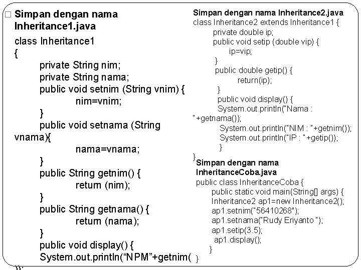 Simpan dengan nama Inheritance 2. java class Inheritance 2 extends Inheritance 1 { Inheritance