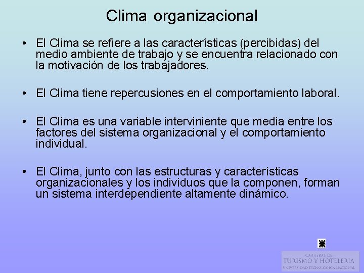 Clima organizacional • El Clima se refiere a las características (percibidas) del medio ambiente