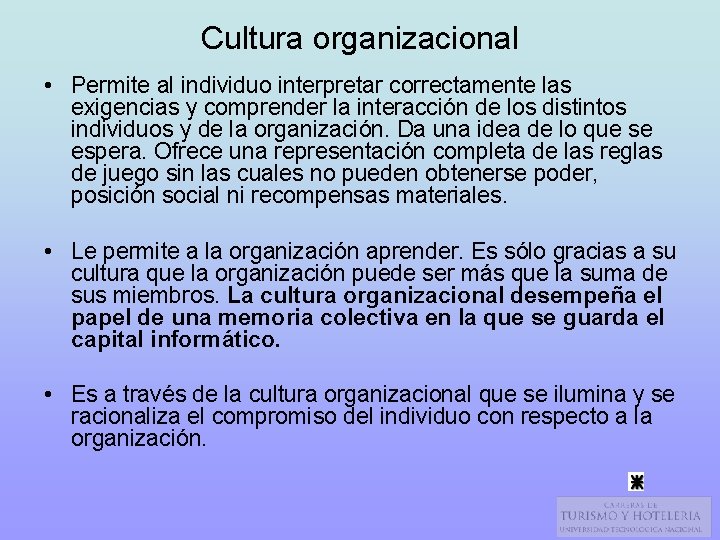 Cultura organizacional • Permite al individuo interpretar correctamente las exigencias y comprender la interacción