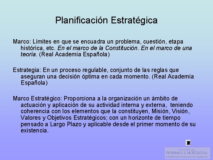 Planificación Estratégica Marco: Límites en que se encuadra un problema, cuestión, etapa histórica, etc.