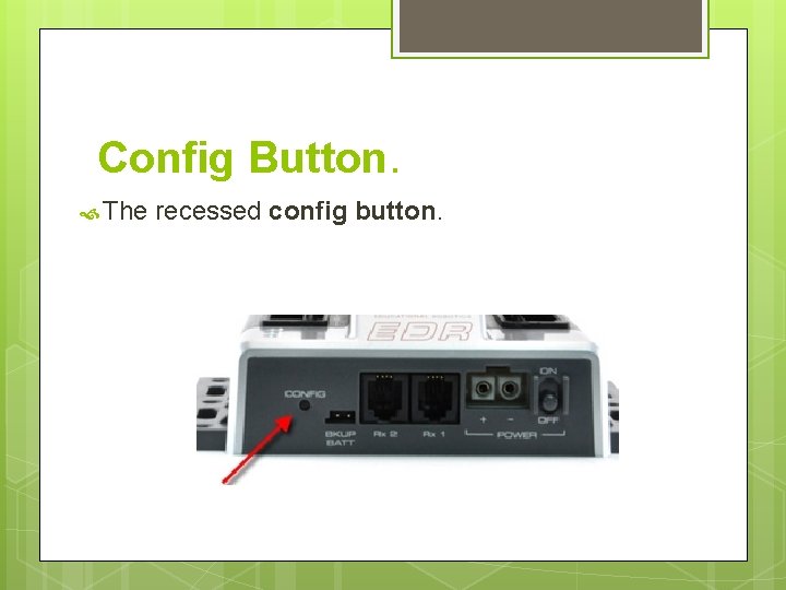 Config Button. The recessed config button. 