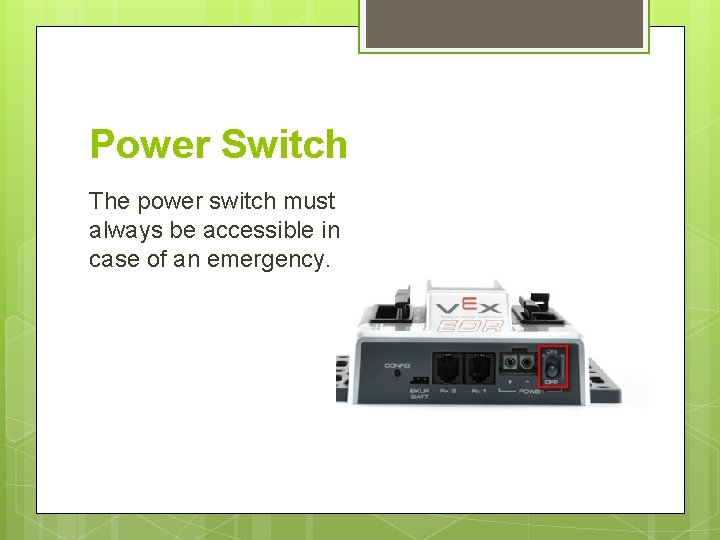 Power Switch The power switch must always be accessible in case of an emergency.