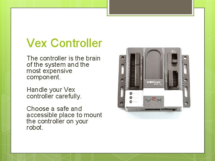 Vex Controller The controller is the brain of the system and the most expensive