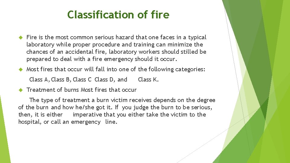 Classification of fire Fire is the most common serious hazard that one faces in