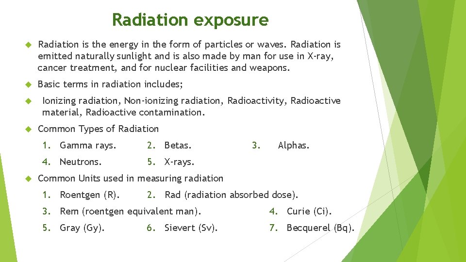 Radiation exposure Radiation is the energy in the form of particles or waves. Radiation