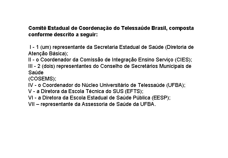 Comitê Estadual de Coordenação do Telessaúde Brasil, composta conforme descrito a seguir: I -