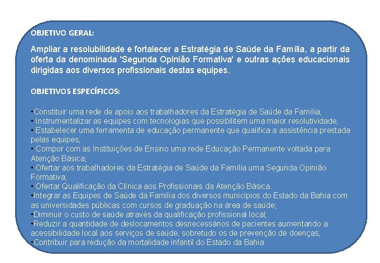 OBJETIVO GERAL: Ampliar a resolubilidade e fortalecer a Estratégia de Saúde da Família, a