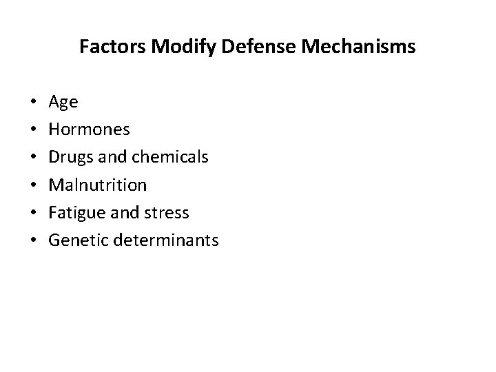 Factors Modify Defense Mechanisms • • • Age Hormones Drugs and chemicals Malnutrition Fatigue