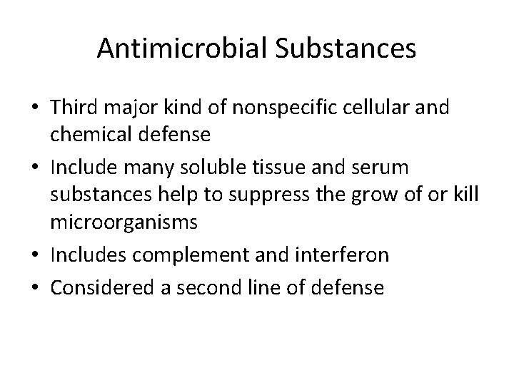 Antimicrobial Substances • Third major kind of nonspecific cellular and chemical defense • Include
