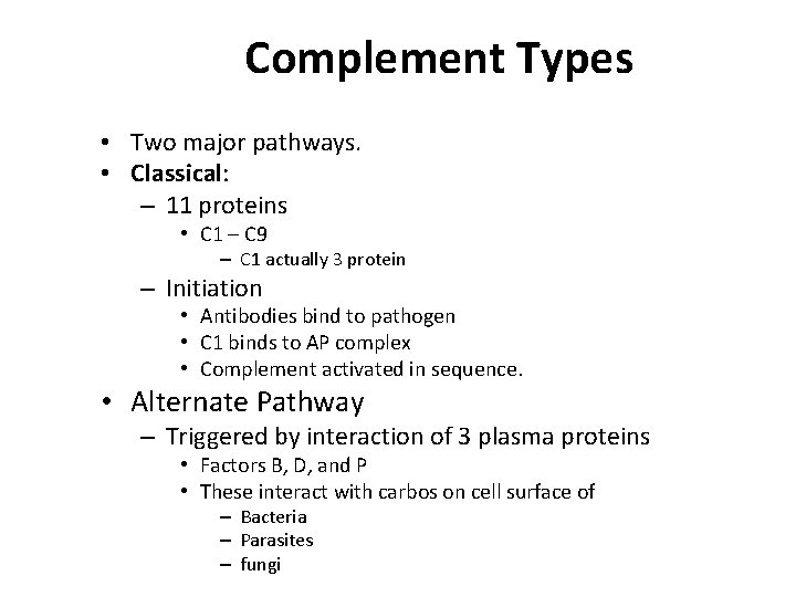 Complement Types • Two major pathways. • Classical: – 11 proteins • C 1