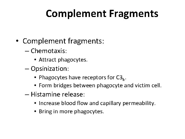 Complement Fragments • Complement fragments: – Chemotaxis: • Attract phagocytes. – Opsinization: • Phagocytes