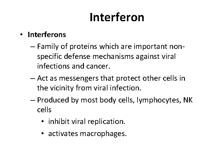 Interferon • Interferons – Family of proteins which are important nonspecific defense mechanisms against