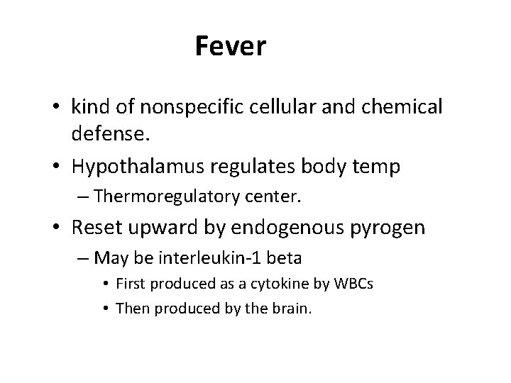 Fever • kind of nonspecific cellular and chemical defense. • Hypothalamus regulates body temp