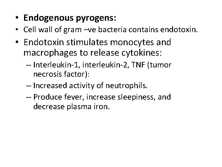  • Endogenous pyrogens: • Cell wall of gram –ve bacteria contains endotoxin. •