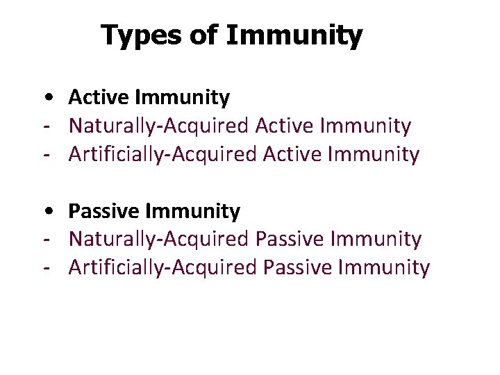 Types of Immunity • Active Immunity - Naturally-Acquired Active Immunity - Artificially-Acquired Active Immunity