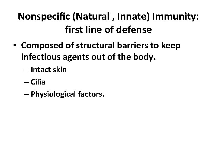 Nonspecific (Natural , Innate) Immunity: first line of defense • Composed of structural barriers