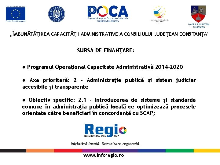 CONSILIUL JUDETEAN CONSTANTA „ÎMBUNĂTĂŢIREA CAPACITĂŢII ADMINISTRATIVE A CONSILIULUI JUDEŢEAN CONSTANŢA” SURSA DE FINANŢARE: ●