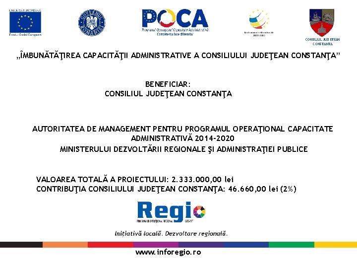 CONSILIUL JUDETEAN CONSTANTA „ÎMBUNĂTĂŢIREA CAPACITĂŢII ADMINISTRATIVE A CONSILIULUI JUDEŢEAN CONSTANŢA” BENEFICIAR: CONSILIUL JUDEŢEAN CONSTANŢA