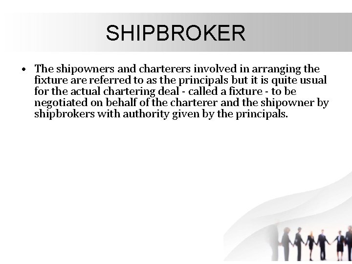 SHIPBROKER • The shipowners and charterers involved in arranging the fixture are referred to