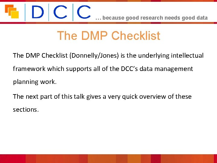 … because good research needs good data The DMP Checklist (Donnelly/Jones) is the underlying